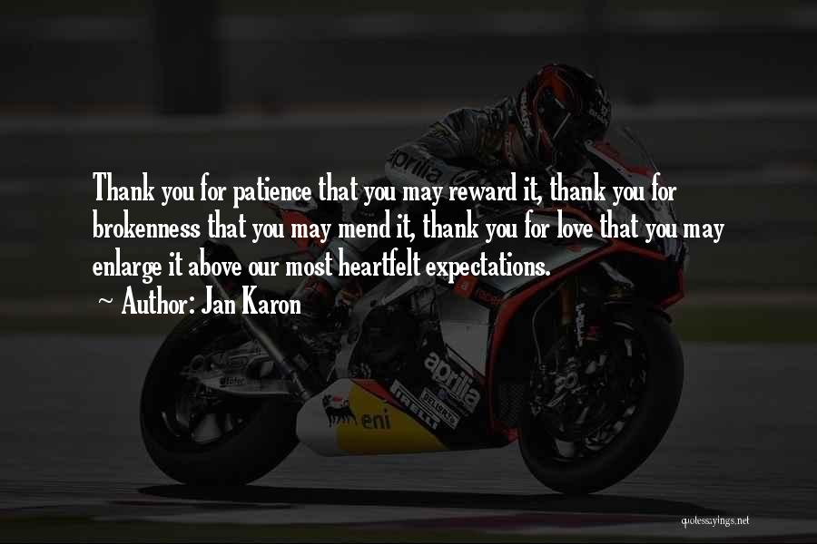 Jan Karon Quotes: Thank You For Patience That You May Reward It, Thank You For Brokenness That You May Mend It, Thank You