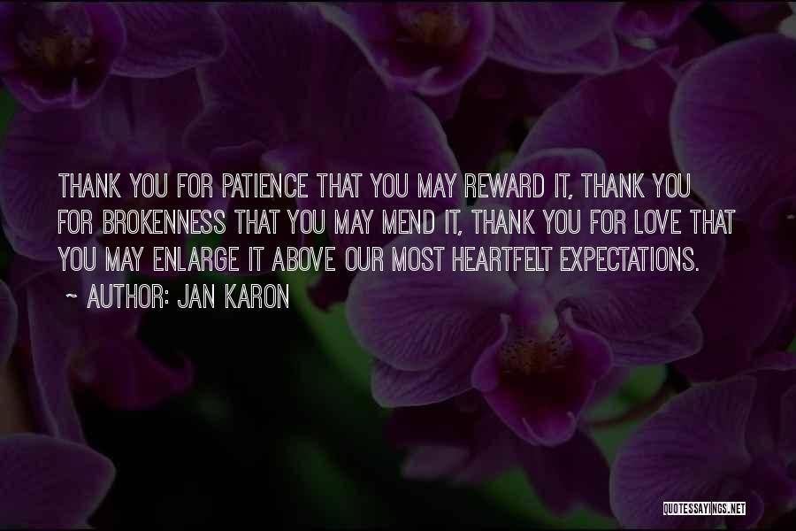 Jan Karon Quotes: Thank You For Patience That You May Reward It, Thank You For Brokenness That You May Mend It, Thank You