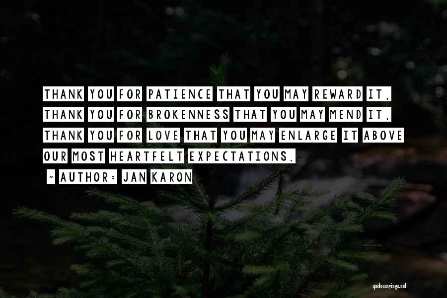 Jan Karon Quotes: Thank You For Patience That You May Reward It, Thank You For Brokenness That You May Mend It, Thank You