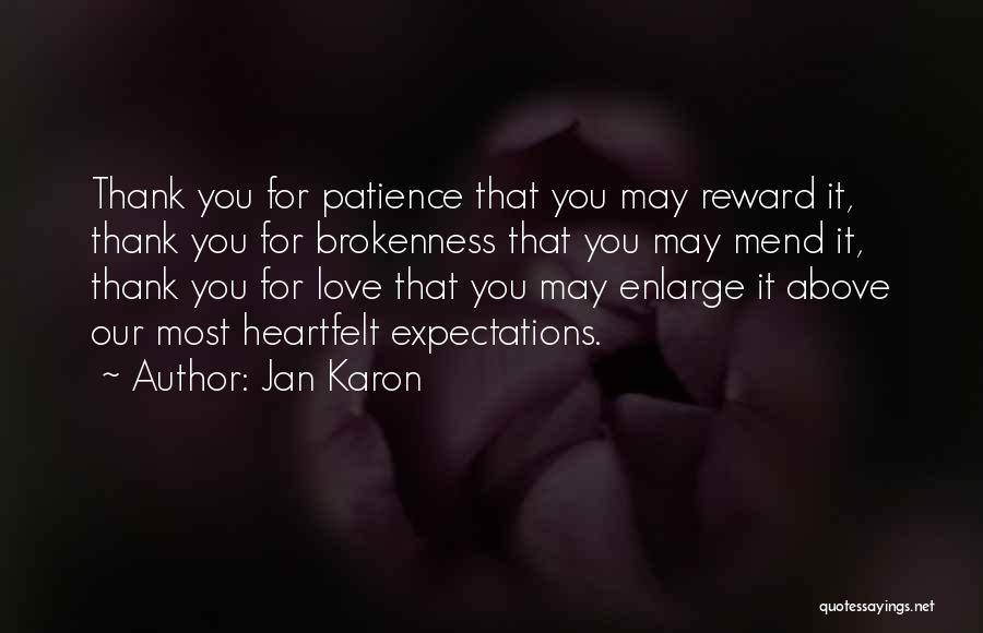 Jan Karon Quotes: Thank You For Patience That You May Reward It, Thank You For Brokenness That You May Mend It, Thank You