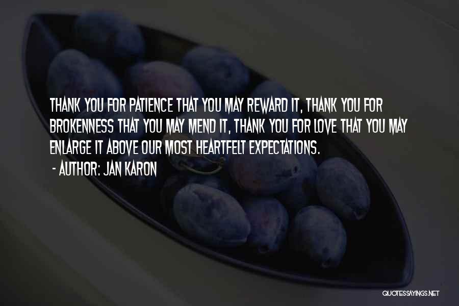 Jan Karon Quotes: Thank You For Patience That You May Reward It, Thank You For Brokenness That You May Mend It, Thank You