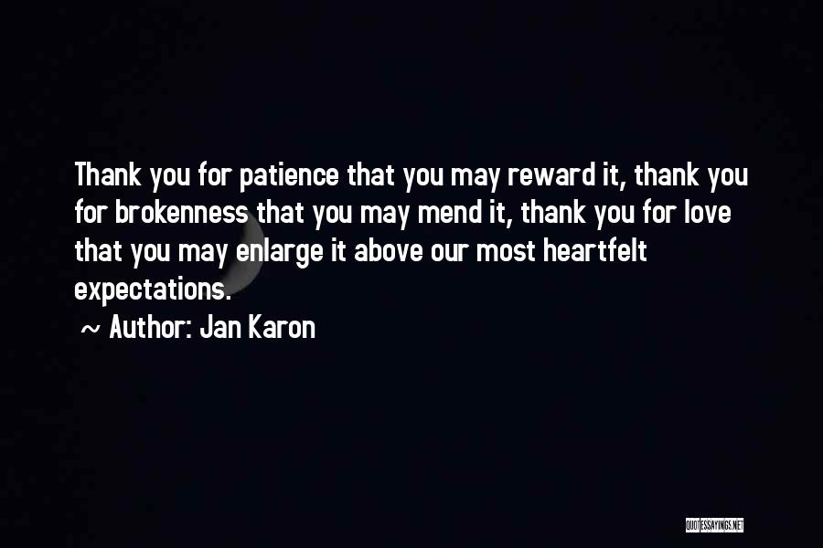 Jan Karon Quotes: Thank You For Patience That You May Reward It, Thank You For Brokenness That You May Mend It, Thank You