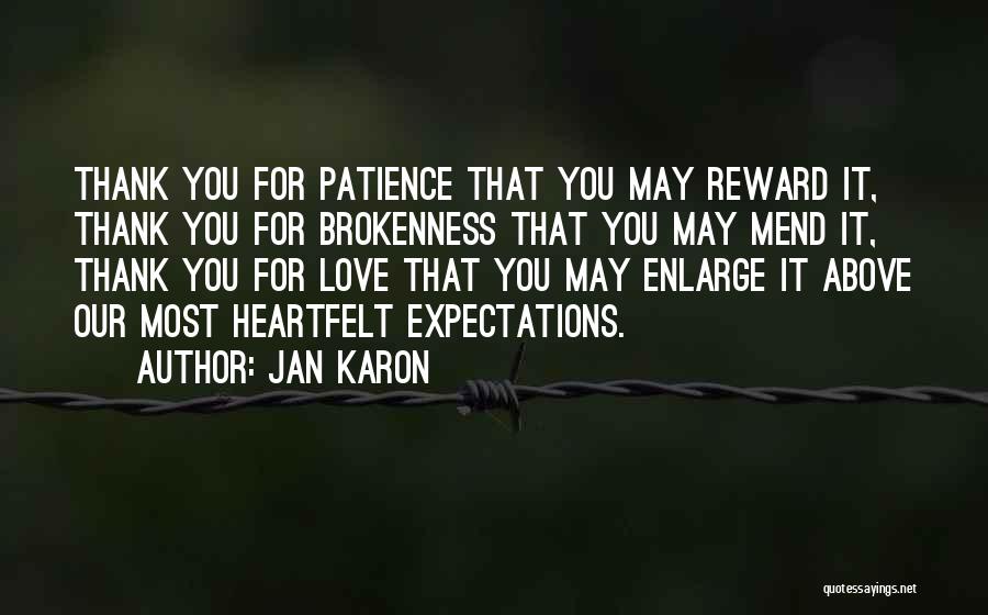 Jan Karon Quotes: Thank You For Patience That You May Reward It, Thank You For Brokenness That You May Mend It, Thank You