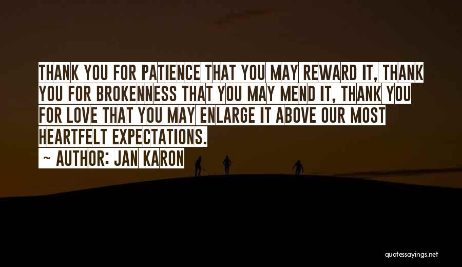 Jan Karon Quotes: Thank You For Patience That You May Reward It, Thank You For Brokenness That You May Mend It, Thank You