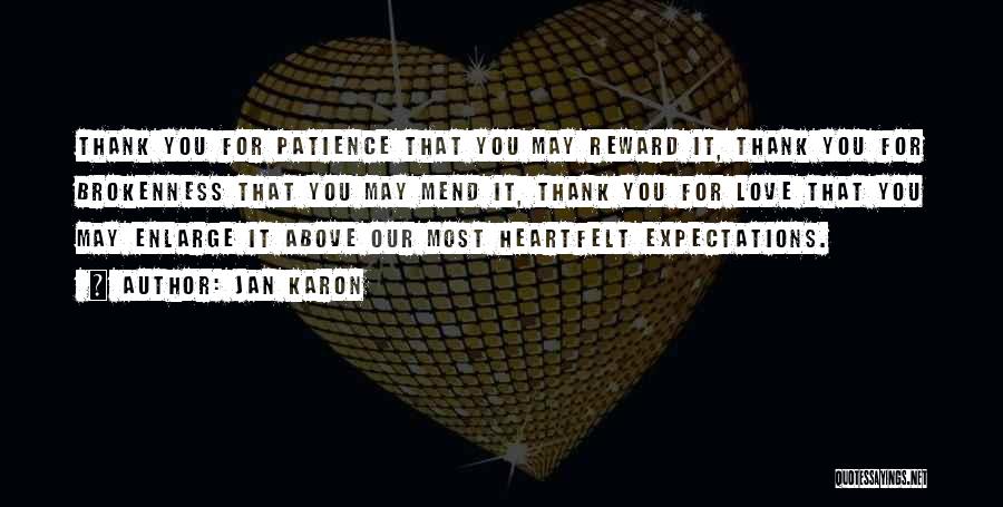 Jan Karon Quotes: Thank You For Patience That You May Reward It, Thank You For Brokenness That You May Mend It, Thank You