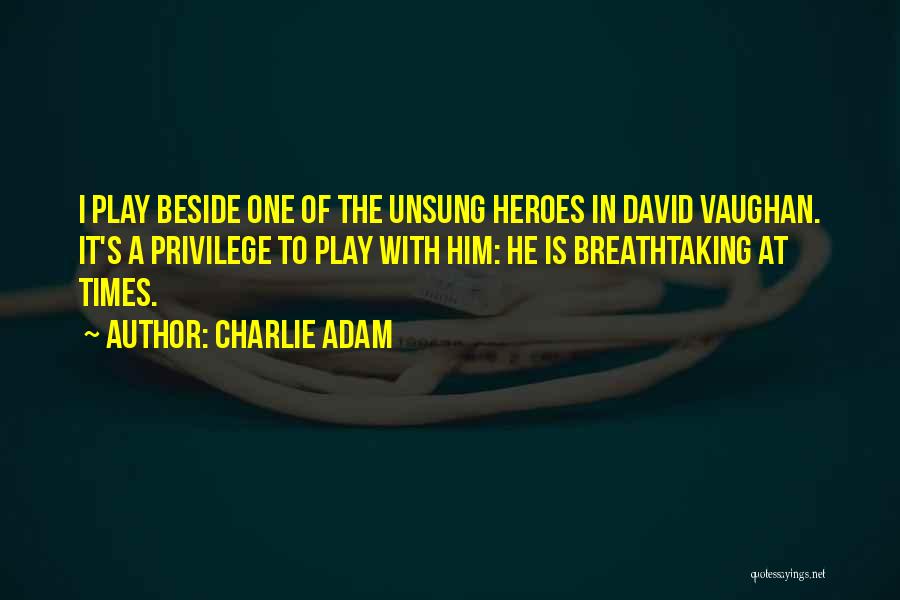 Charlie Adam Quotes: I Play Beside One Of The Unsung Heroes In David Vaughan. It's A Privilege To Play With Him: He Is