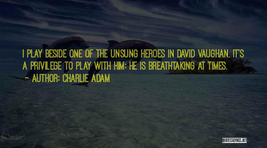 Charlie Adam Quotes: I Play Beside One Of The Unsung Heroes In David Vaughan. It's A Privilege To Play With Him: He Is