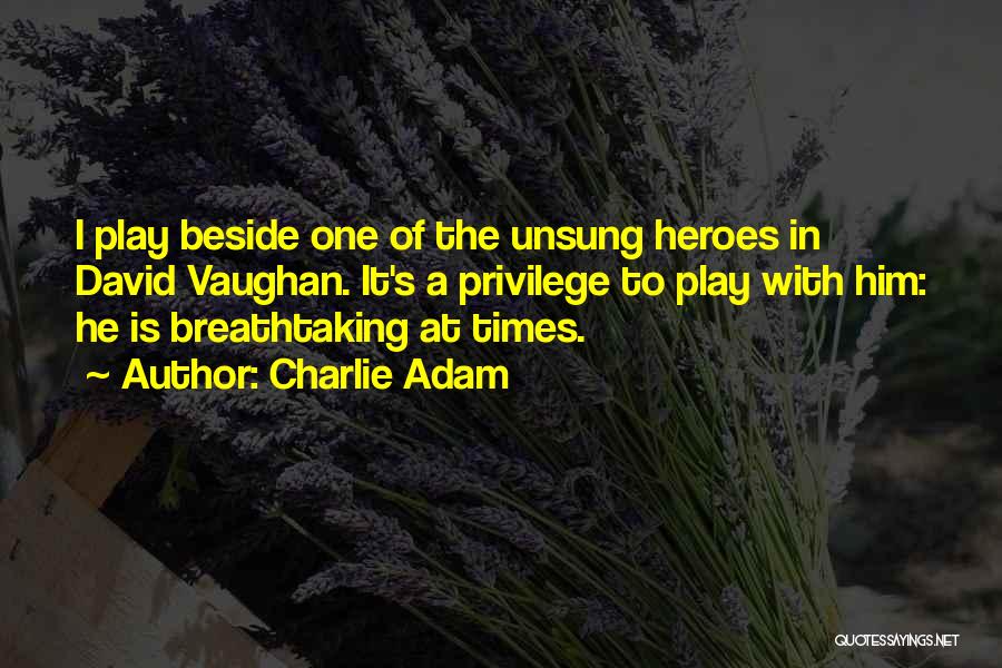 Charlie Adam Quotes: I Play Beside One Of The Unsung Heroes In David Vaughan. It's A Privilege To Play With Him: He Is