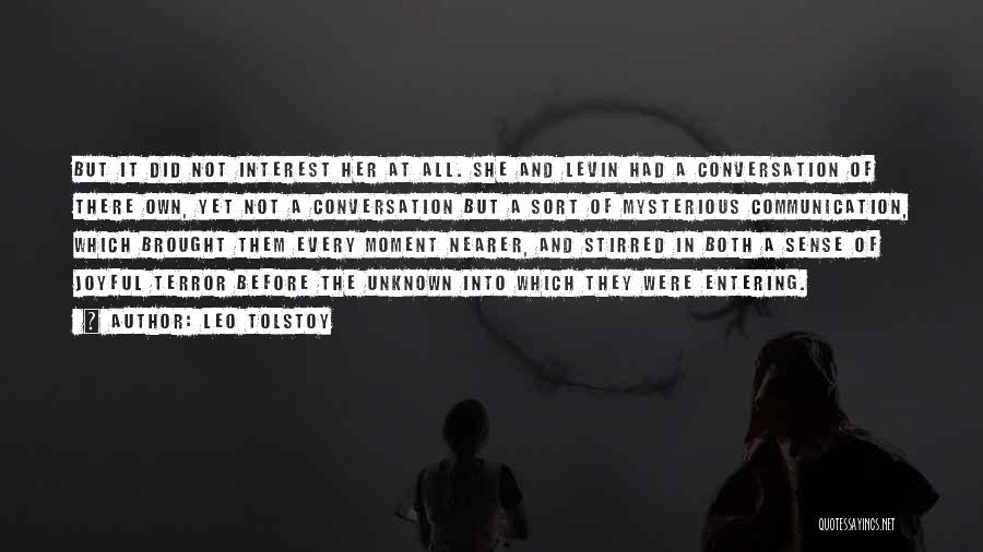 Leo Tolstoy Quotes: But It Did Not Interest Her At All. She And Levin Had A Conversation Of There Own, Yet Not A