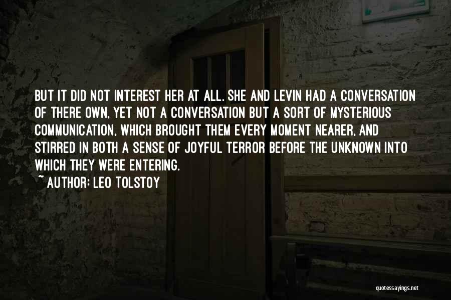 Leo Tolstoy Quotes: But It Did Not Interest Her At All. She And Levin Had A Conversation Of There Own, Yet Not A