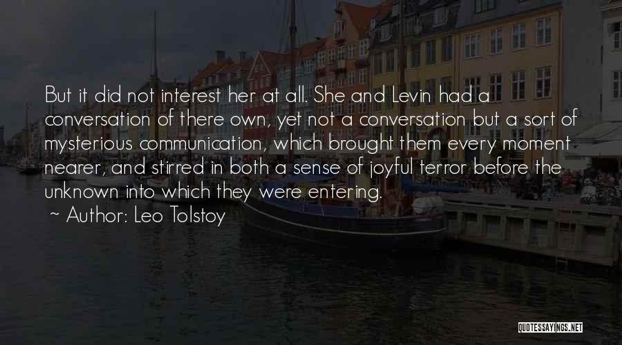 Leo Tolstoy Quotes: But It Did Not Interest Her At All. She And Levin Had A Conversation Of There Own, Yet Not A
