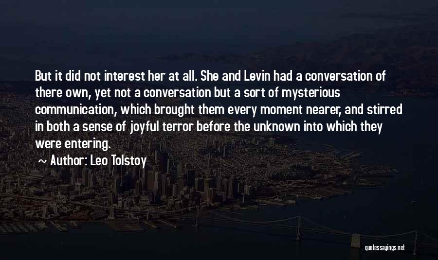 Leo Tolstoy Quotes: But It Did Not Interest Her At All. She And Levin Had A Conversation Of There Own, Yet Not A