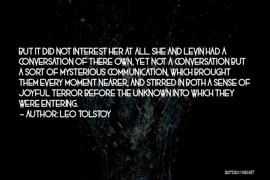 Leo Tolstoy Quotes: But It Did Not Interest Her At All. She And Levin Had A Conversation Of There Own, Yet Not A