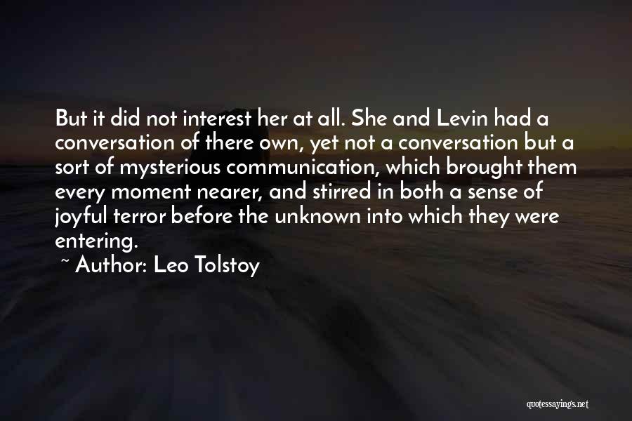 Leo Tolstoy Quotes: But It Did Not Interest Her At All. She And Levin Had A Conversation Of There Own, Yet Not A