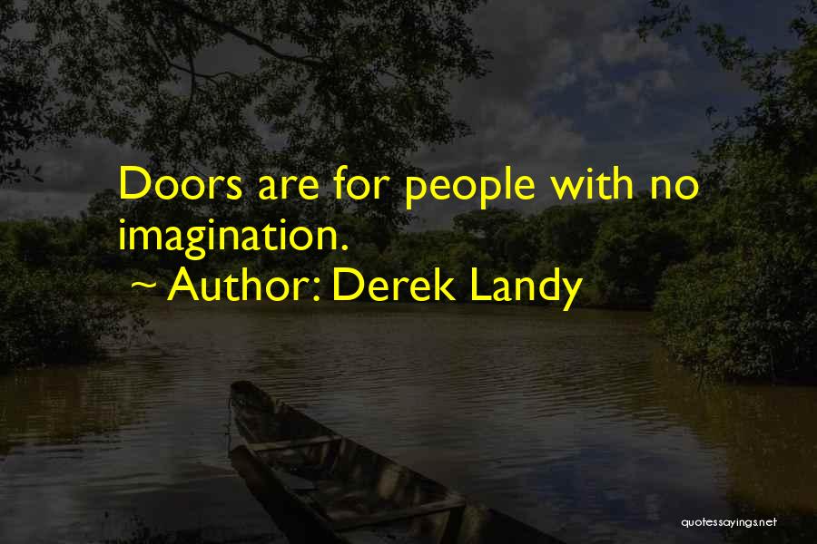 Derek Landy Quotes: Doors Are For People With No Imagination.