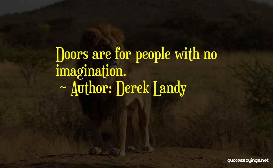 Derek Landy Quotes: Doors Are For People With No Imagination.