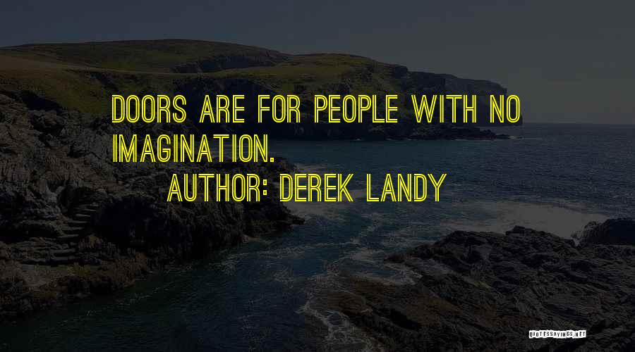 Derek Landy Quotes: Doors Are For People With No Imagination.