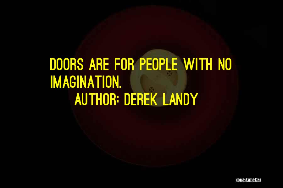 Derek Landy Quotes: Doors Are For People With No Imagination.