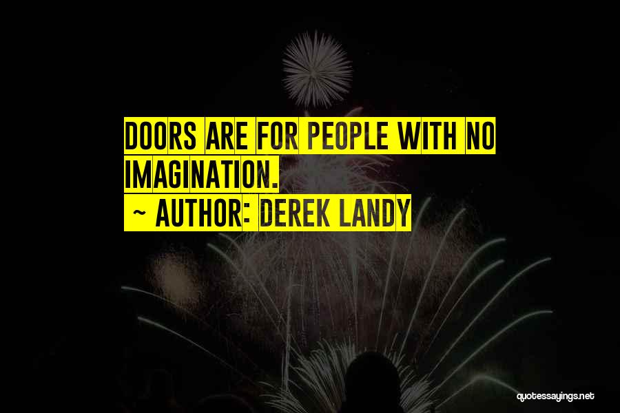 Derek Landy Quotes: Doors Are For People With No Imagination.