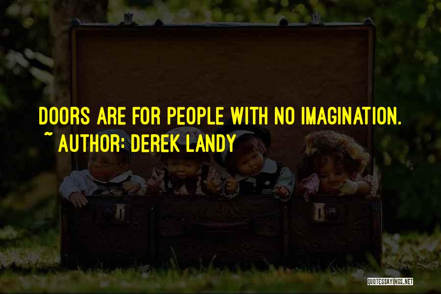 Derek Landy Quotes: Doors Are For People With No Imagination.