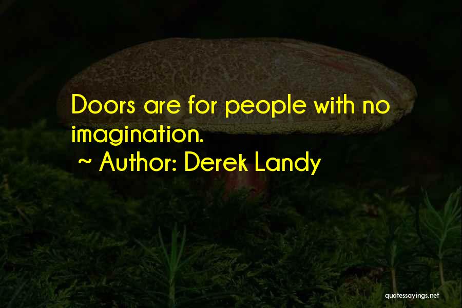Derek Landy Quotes: Doors Are For People With No Imagination.
