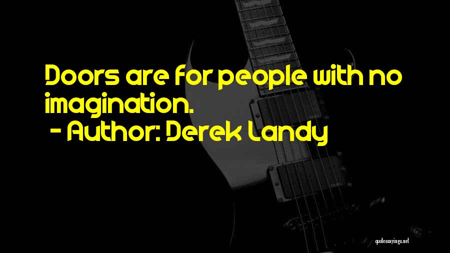 Derek Landy Quotes: Doors Are For People With No Imagination.