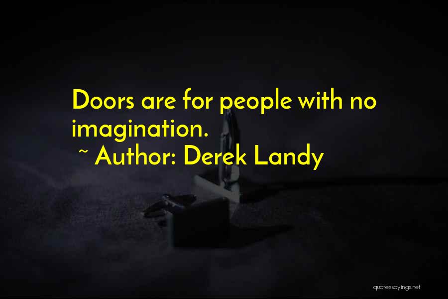 Derek Landy Quotes: Doors Are For People With No Imagination.