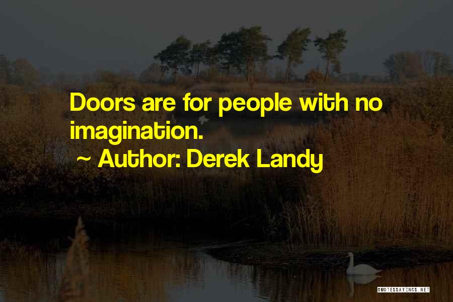 Derek Landy Quotes: Doors Are For People With No Imagination.