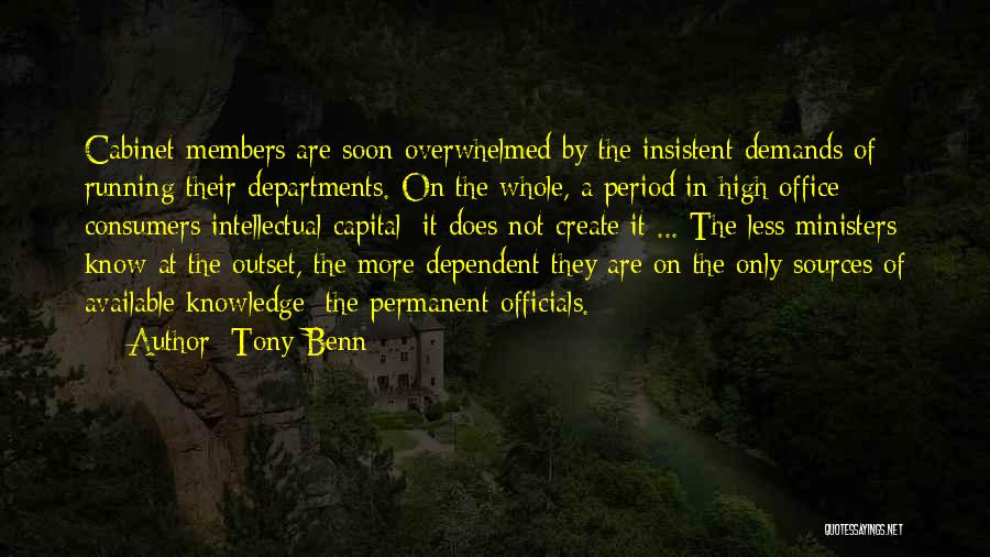 Tony Benn Quotes: Cabinet Members Are Soon Overwhelmed By The Insistent Demands Of Running Their Departments. On The Whole, A Period In High