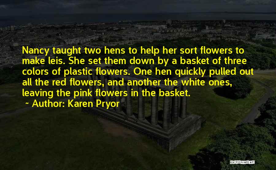 Karen Pryor Quotes: Nancy Taught Two Hens To Help Her Sort Flowers To Make Leis. She Set Them Down By A Basket Of