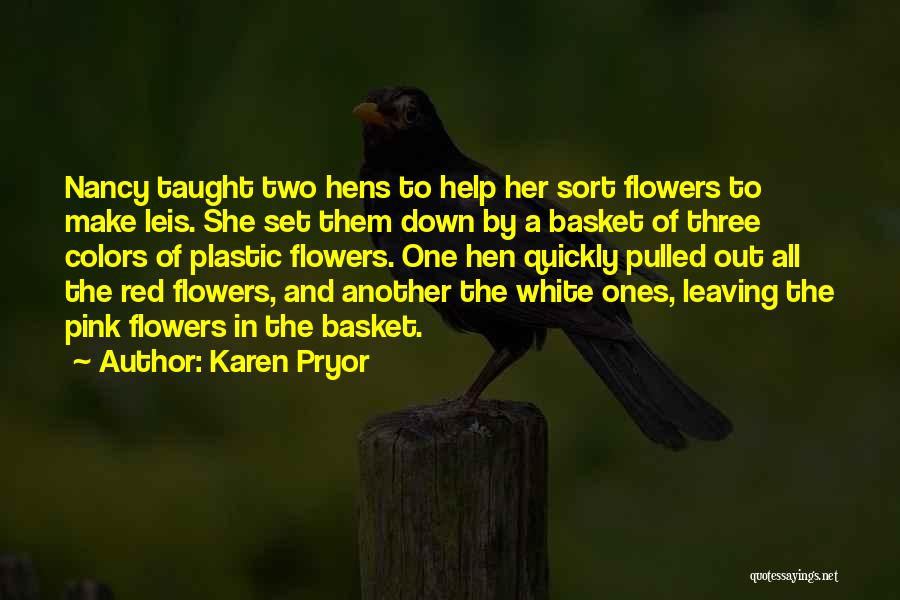 Karen Pryor Quotes: Nancy Taught Two Hens To Help Her Sort Flowers To Make Leis. She Set Them Down By A Basket Of