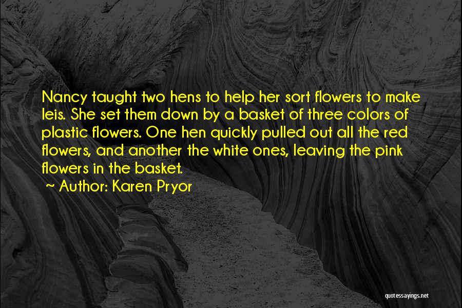 Karen Pryor Quotes: Nancy Taught Two Hens To Help Her Sort Flowers To Make Leis. She Set Them Down By A Basket Of