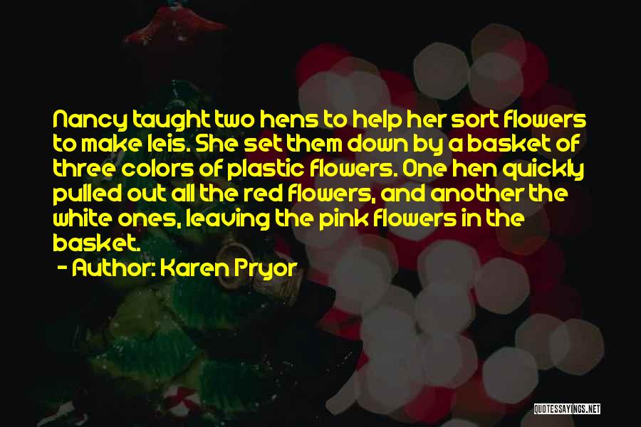 Karen Pryor Quotes: Nancy Taught Two Hens To Help Her Sort Flowers To Make Leis. She Set Them Down By A Basket Of