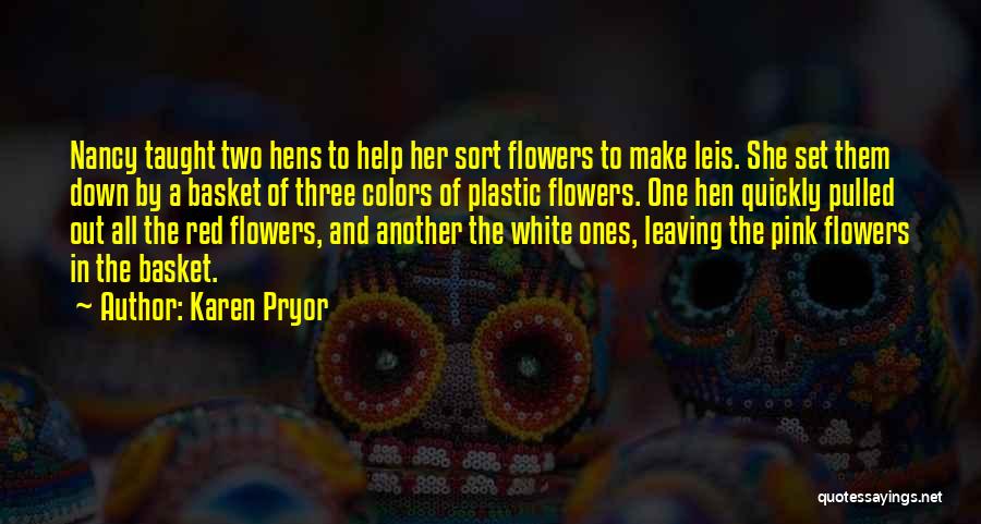 Karen Pryor Quotes: Nancy Taught Two Hens To Help Her Sort Flowers To Make Leis. She Set Them Down By A Basket Of