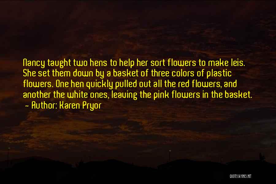Karen Pryor Quotes: Nancy Taught Two Hens To Help Her Sort Flowers To Make Leis. She Set Them Down By A Basket Of