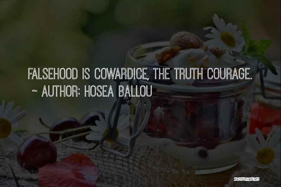 Hosea Ballou Quotes: Falsehood Is Cowardice, The Truth Courage.