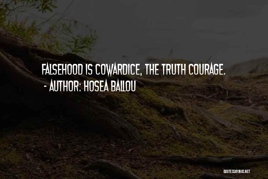 Hosea Ballou Quotes: Falsehood Is Cowardice, The Truth Courage.