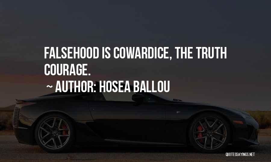 Hosea Ballou Quotes: Falsehood Is Cowardice, The Truth Courage.