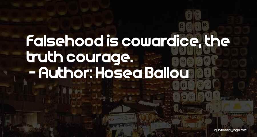 Hosea Ballou Quotes: Falsehood Is Cowardice, The Truth Courage.