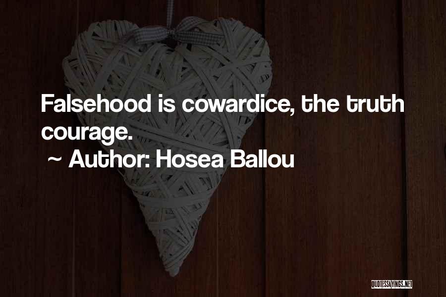 Hosea Ballou Quotes: Falsehood Is Cowardice, The Truth Courage.