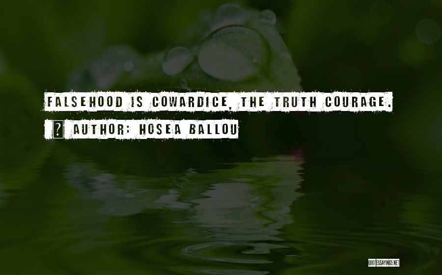 Hosea Ballou Quotes: Falsehood Is Cowardice, The Truth Courage.