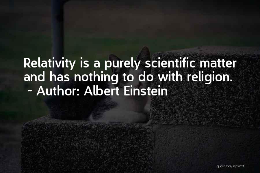 Albert Einstein Quotes: Relativity Is A Purely Scientific Matter And Has Nothing To Do With Religion.