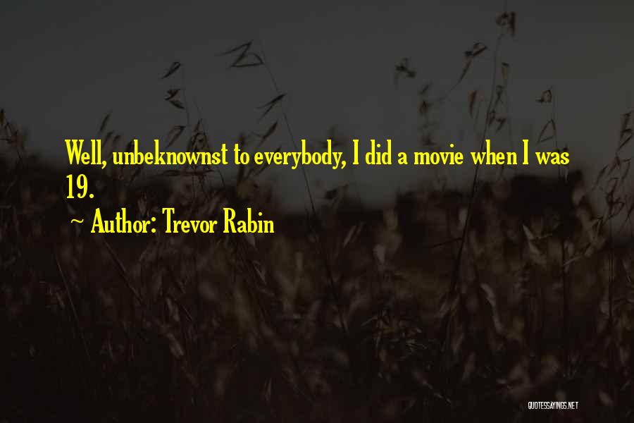 Trevor Rabin Quotes: Well, Unbeknownst To Everybody, I Did A Movie When I Was 19.