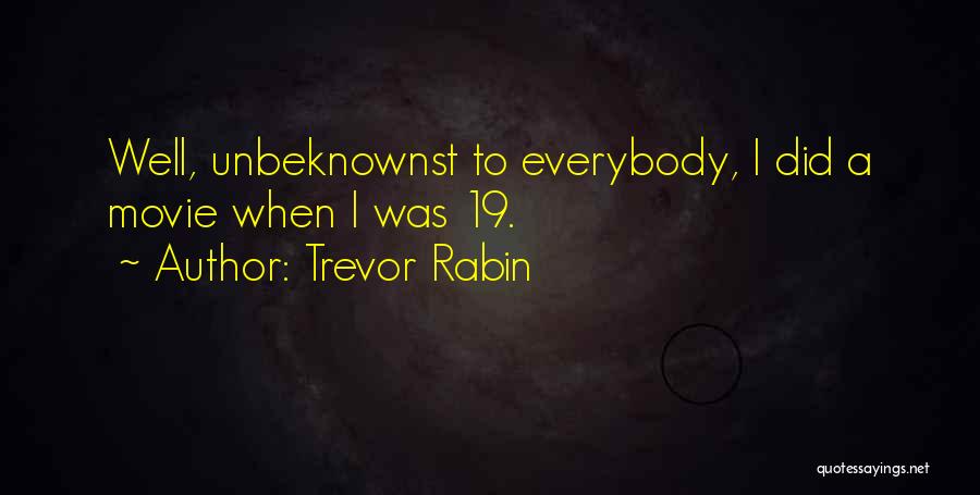 Trevor Rabin Quotes: Well, Unbeknownst To Everybody, I Did A Movie When I Was 19.
