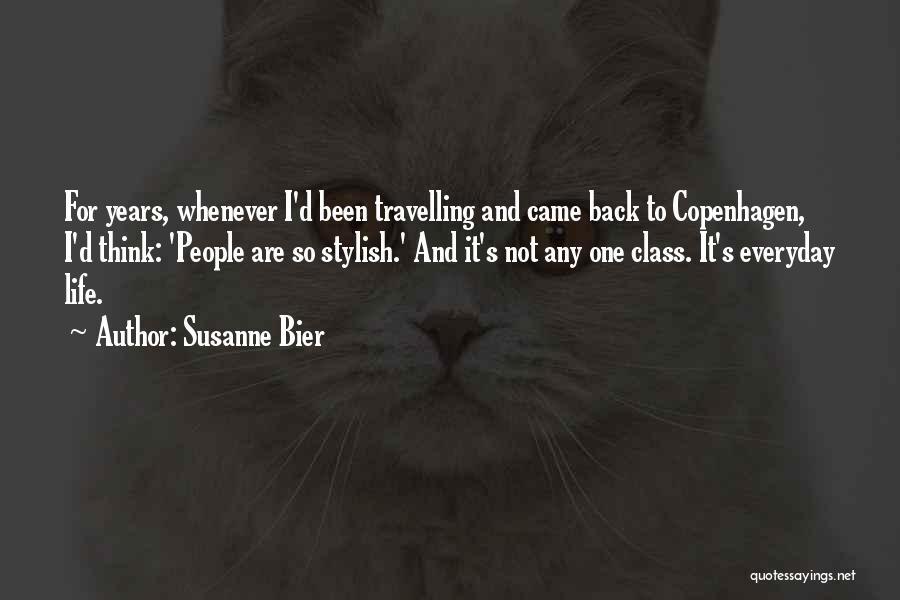 Susanne Bier Quotes: For Years, Whenever I'd Been Travelling And Came Back To Copenhagen, I'd Think: 'people Are So Stylish.' And It's Not