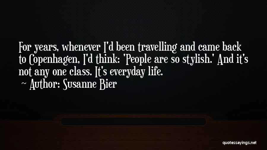 Susanne Bier Quotes: For Years, Whenever I'd Been Travelling And Came Back To Copenhagen, I'd Think: 'people Are So Stylish.' And It's Not