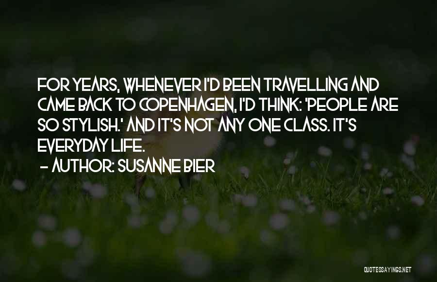 Susanne Bier Quotes: For Years, Whenever I'd Been Travelling And Came Back To Copenhagen, I'd Think: 'people Are So Stylish.' And It's Not