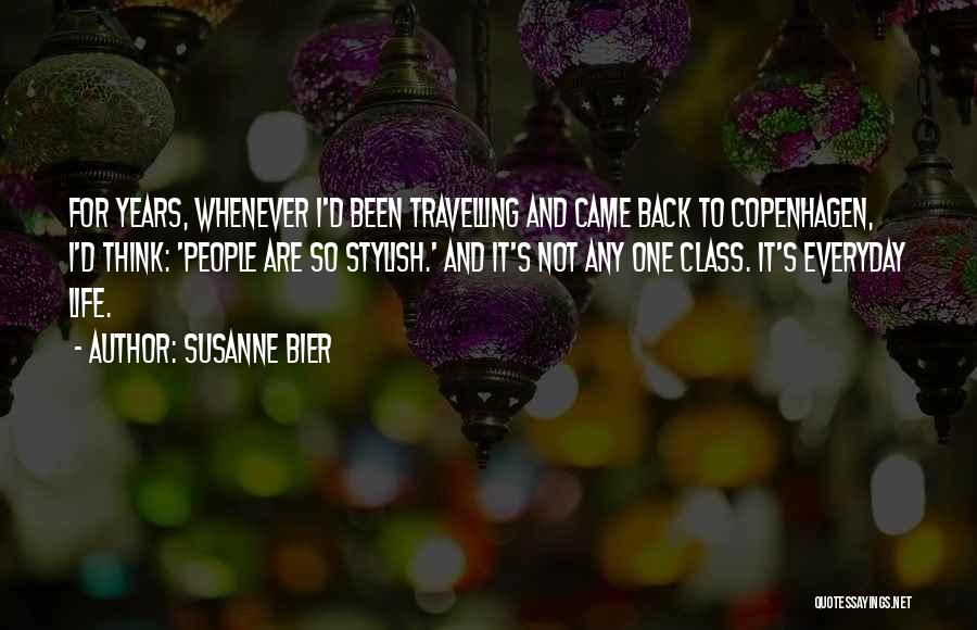 Susanne Bier Quotes: For Years, Whenever I'd Been Travelling And Came Back To Copenhagen, I'd Think: 'people Are So Stylish.' And It's Not