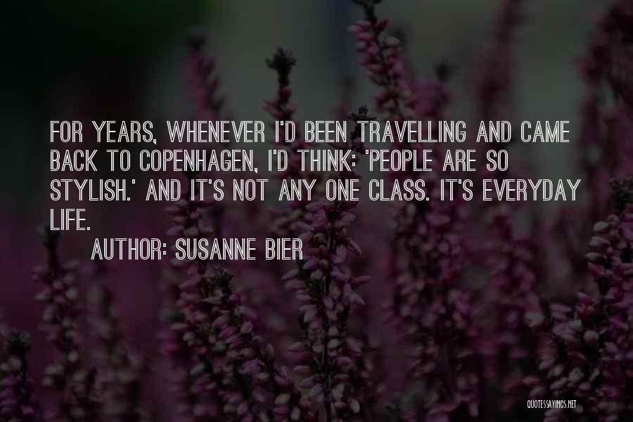 Susanne Bier Quotes: For Years, Whenever I'd Been Travelling And Came Back To Copenhagen, I'd Think: 'people Are So Stylish.' And It's Not