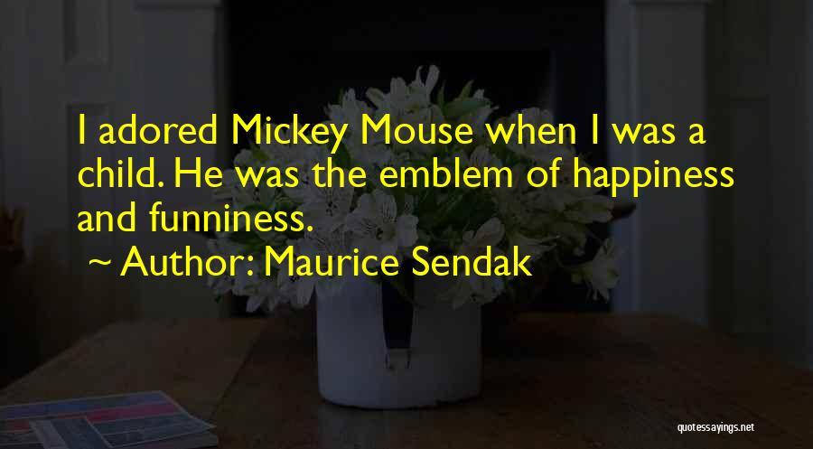 Maurice Sendak Quotes: I Adored Mickey Mouse When I Was A Child. He Was The Emblem Of Happiness And Funniness.